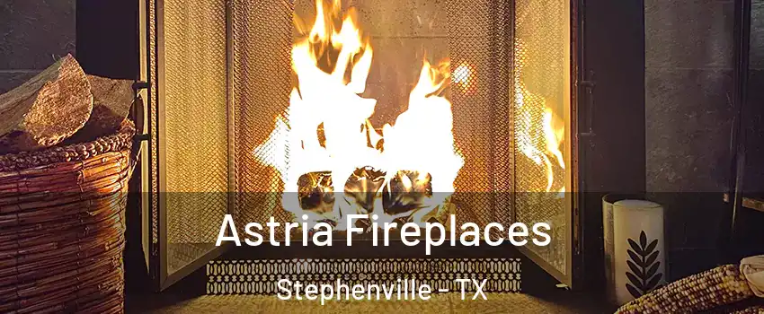  Astria Fireplaces Stephenville - TX