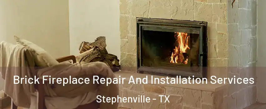  Brick Fireplace Repair And Installation Services Stephenville - TX