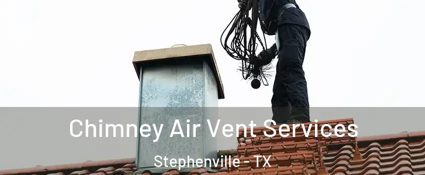  Chimney Air Vent Services Stephenville - TX