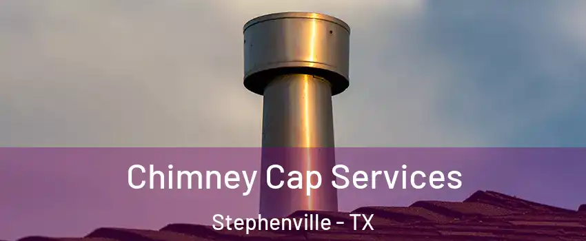 Chimney Cap Services Stephenville - TX