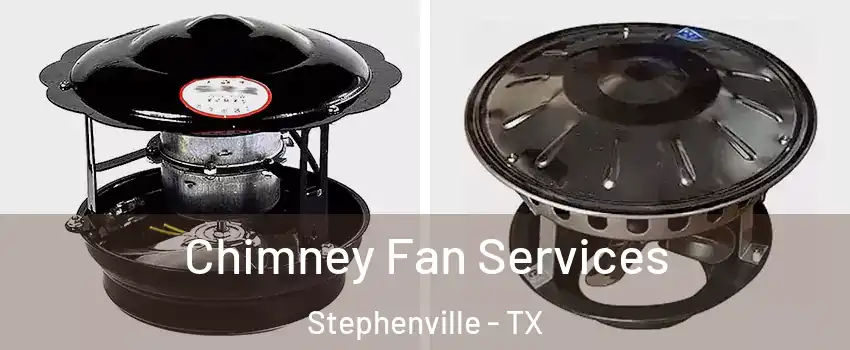  Chimney Fan Services Stephenville - TX