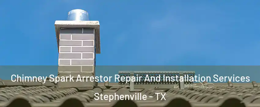  Chimney Spark Arrestor Repair And Installation Services Stephenville - TX