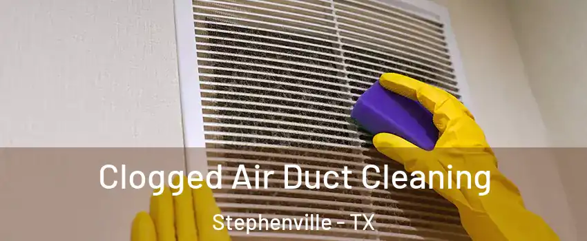  Clogged Air Duct Cleaning Stephenville - TX