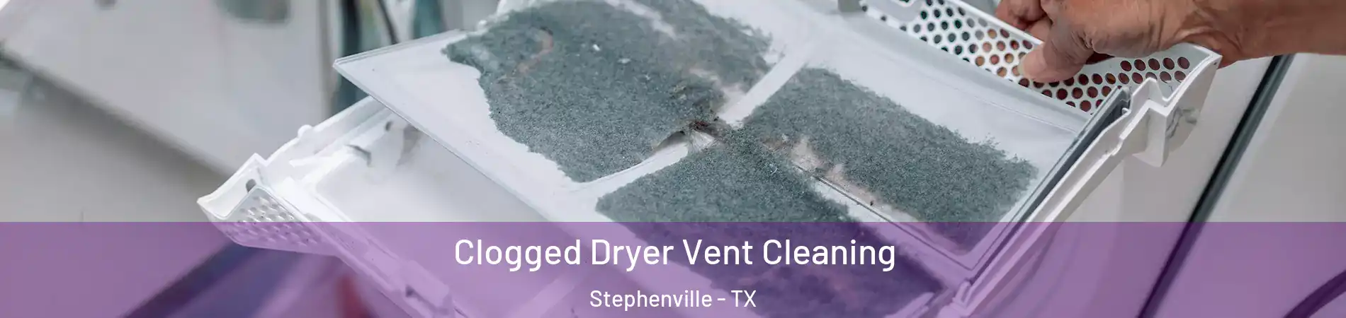  Clogged Dryer Vent Cleaning Stephenville - TX