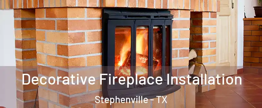  Decorative Fireplace Installation Stephenville - TX