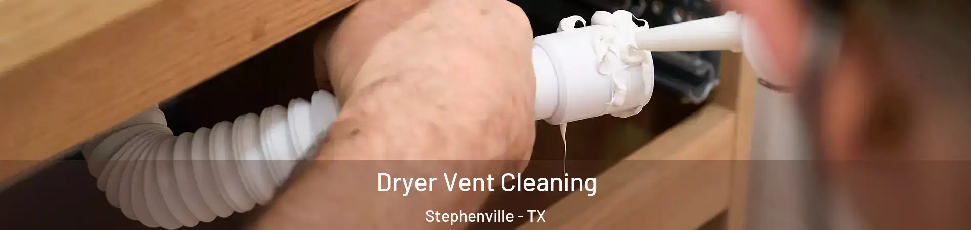  Dryer Vent Cleaning Stephenville - TX