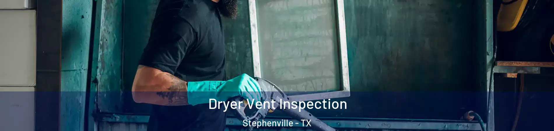  Dryer Vent Inspection Stephenville - TX