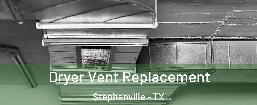  Dryer Vent Replacement Stephenville - TX