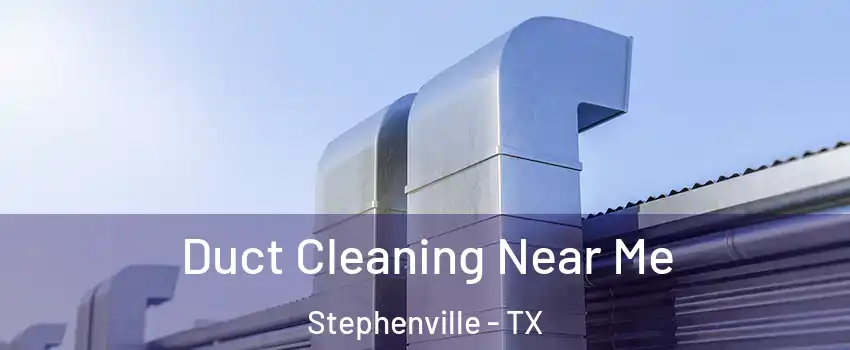 Duct Cleaning Near Me Stephenville - TX