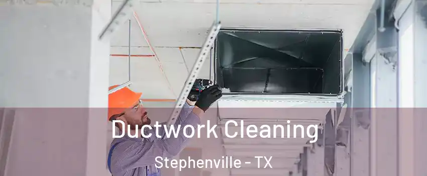  Ductwork Cleaning Stephenville - TX