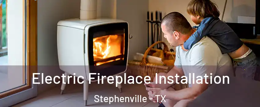  Electric Fireplace Installation Stephenville - TX