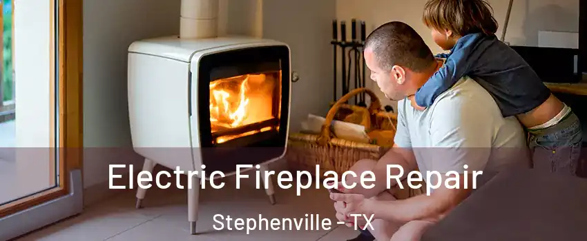  Electric Fireplace Repair Stephenville - TX