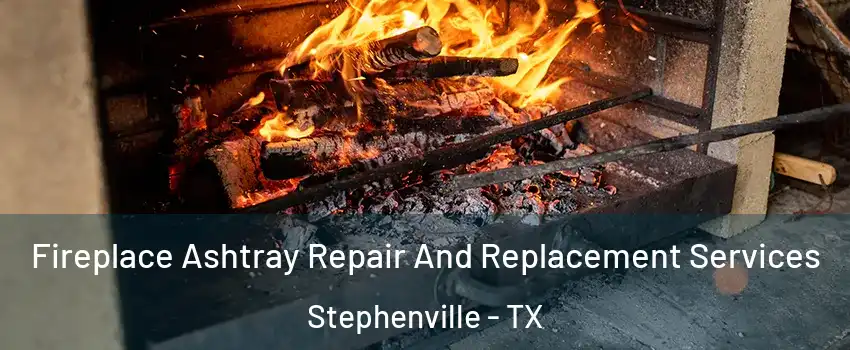  Fireplace Ashtray Repair And Replacement Services Stephenville - TX