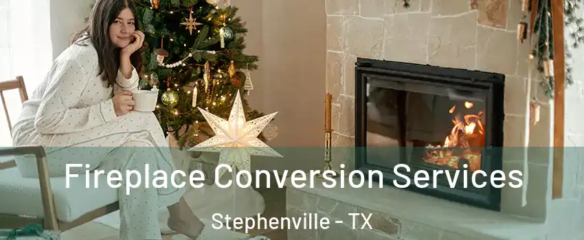  Fireplace Conversion Services Stephenville - TX