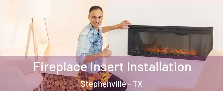  Fireplace Insert Installation Stephenville - TX