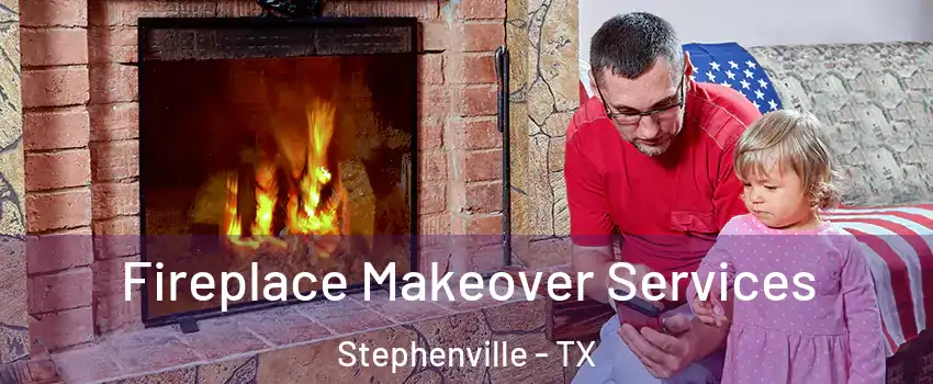  Fireplace Makeover Services Stephenville - TX