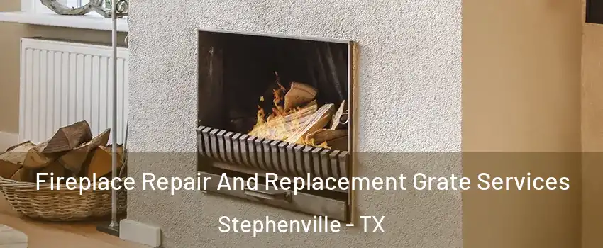  Fireplace Repair And Replacement Grate Services Stephenville - TX