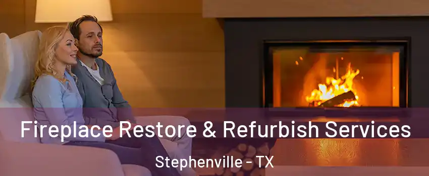  Fireplace Restore & Refurbish Services Stephenville - TX