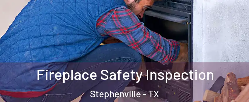  Fireplace Safety Inspection Stephenville - TX