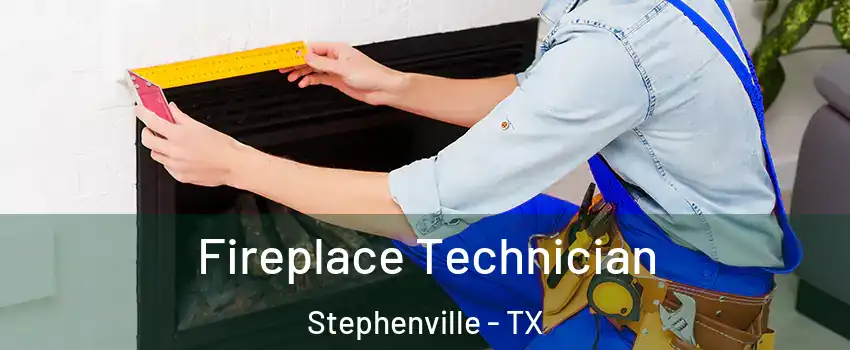  Fireplace Technician Stephenville - TX