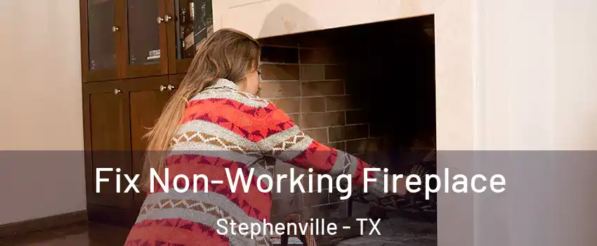 Fix Non-Working Fireplace Stephenville - TX