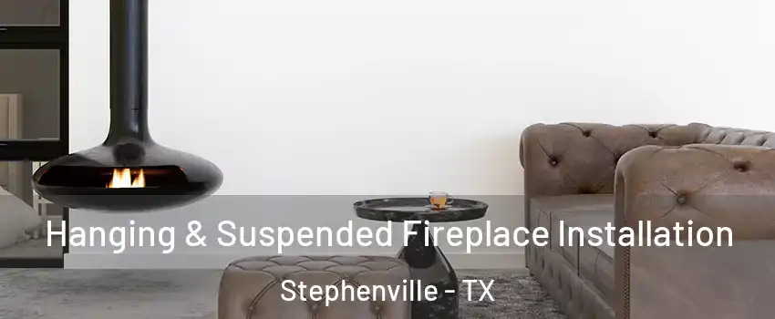  Hanging & Suspended Fireplace Installation Stephenville - TX