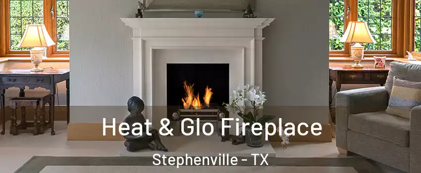  Heat & Glo Fireplace Stephenville - TX