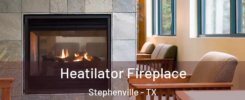  Heatilator Fireplace Stephenville - TX