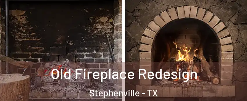  Old Fireplace Redesign Stephenville - TX