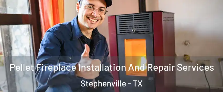  Pellet Fireplace Installation And Repair Services Stephenville - TX