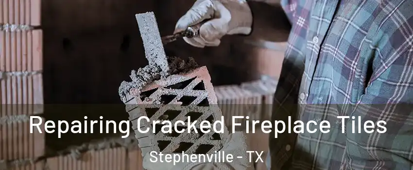  Repairing Cracked Fireplace Tiles Stephenville - TX