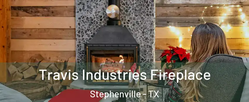  Travis Industries Fireplace Stephenville - TX