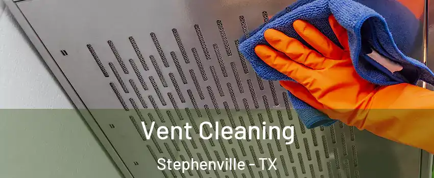  Vent Cleaning Stephenville - TX