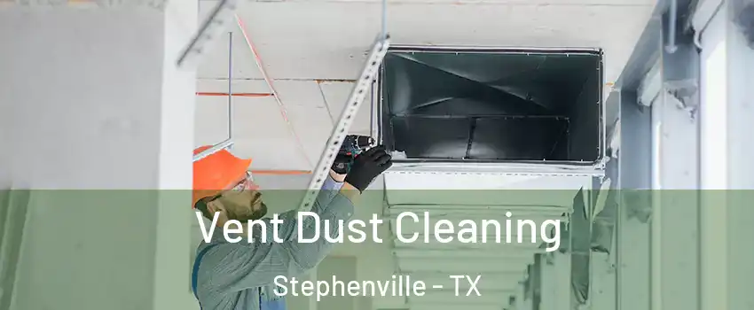  Vent Dust Cleaning Stephenville - TX