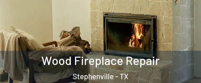  Wood Fireplace Repair Stephenville - TX