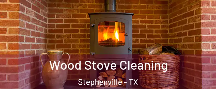  Wood Stove Cleaning Stephenville - TX
